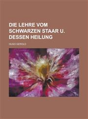 Die Lehre vom schwarzen Staar u. dessen Heilung,1234353040,9781234353049
