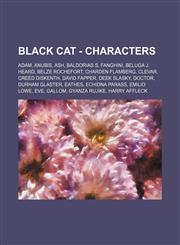 Black cat - Characters Adam, Anubis, Ash, Baldorias S. Fanghini, Beluga J. Heard, Belze Rochefort, Charden Flamberg, Clevar, Creed Diskenth, David Fapper, Deek Slasky, Doctor, Durham Glaster, Eathes, Echidna Parass, Emilio Lowe, Eve, Gallom, Gyanza Rujik,1234714973,9781234714970