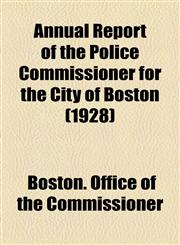 Annual Report of the Police Commissioner for the City of Boston (1928),1154612309,9781154612301