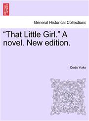 "That Little Girl." A novel. New edition.,1241233268,9781241233266