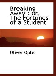 Breaking Away Or, the Fortunes of a Student,111698265X,9781116982657