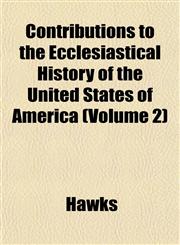 Contributions to the Ecclesiastical History of the United States of America (Volume 2),1152003909,9781152003903