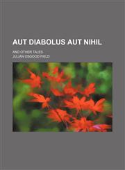 Aut Diabolus Aut Nihil; And Other Tales,1150894954,9781150894954