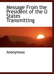 Message From the President of the U States Transmitting,1115334611,9781115334617