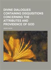 Divine Dialogues Containing Disquisitions Concerning the Attributes and Providence of God,1230200681,9781230200682