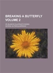 Breaking a Butterfly; Or, Blanche Ellerslie's Ending Volume 2,1236996615,9781236996619