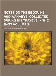 Notes on the Bedouins and Wahabys, Collected During His Travels in the East Volume 2,1230235000,9781230235004