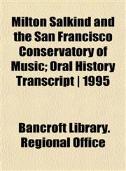 Milton Salkind and the San Francisco Conservatory of Music; Oral History Transcript | 1995,1152602969,9781152602960