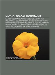Mythological mountains Sacred mountains, Mount Vesuvius, Mount Fuji, Mount Sinai, Mount Everest, Kangchenjunga, Uluru, Lykaion, Mount Shasta,1233276050,9781233276059
