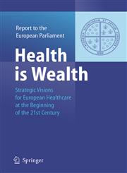 Health is Wealth Strategic Visions for European Healthcare at the Beginning of the 21st Century, Report of the European Parliament,3540223134,9783540223139