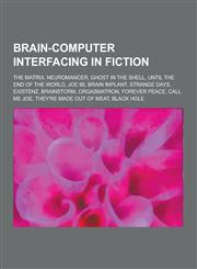 Brain-Computer Interfacing in Fiction The Matrix, Neuromancer, Ghost in the Shell, Until the End of the World, Joe 90, Brain Implant, Strange Days, E,1230554688,9781230554686
