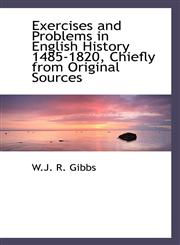 Exercises and Problems in English History 1485-1820, Chiefly from Original Sources,1117117065,9781117117065