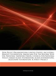 Articles On New Right Organizations (united States), including Bradley Foundation, Americans For Tax Reform, Wise Use, National Taxpayers Union, Council For National Policy, Sarah Scaife Foundation, Scaife Foundations,1243325380,9781243325389