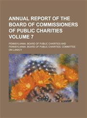 Annual report of the Board of Commissioners of Public Charities Volume 7,1230167080,9781230167084
