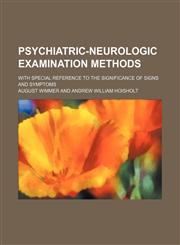 Psychiatric-Neurologic Examination Methods; With Special Reference to the Significance of Signs and Symptoms,1151324353,9781151324351