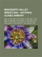 Mississippi Valley Wrestling - National Guard Armory April 10, 1980, April 12, 1979, April 17, 1980, April 19, 1979, April 24, 1980, April 26, 1979, April 27, 1978, April 3, 1980, April 5, 1979, April 6, 1978, August 10, 1978, August 14, 1980, August 16,,1234648784,9781234648787