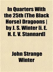 In Quarters With the 25th (The Black Horse) Dragoons | by J. S. Winter [i. E. H. E. V. Stannard],1152840355,9781152840355