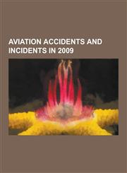 Aviation Accidents and Incidents in 2009 Air France Flight 447, Turkish Airlines Flight 1951, Cougar Helicopters Flight 91, Yemenia Flight 626, 2009,1230556672,9781230556673