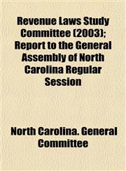 Revenue Laws Study Committee (2003); Report to the General Assembly of North Carolina Regular Session,1153550075,9781153550079