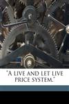 "A live and let live price system.",1175452742,9781175452740
