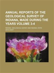 Annual reports of the Geological Survey of Indiana, made during the years Volume 3-4,1153884259,9781153884259