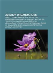 Aviation organizations Society of Experimental Test Pilots, Law Enforcement Aviation Coalition, Inc., National Air Transportation Association,1156400155,9781156400159