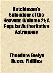 Hutchinson's Splendour of the Heavens (Volume 2); A Popular Authoritative Astronomy,1152962558,9781152962552