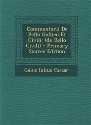 Commentarii De Bello Gallico Et Civili (de Bello Civili) - Primary Source Edition,1294066080,9781294066088