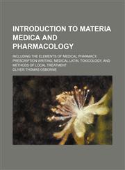 Introduction to materia medica and pharmacology; including the elements of medical pharmacy, prescription writing, medical Latin, toxicology, and methods of local treatment,1459086643,9781459086647