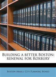 Building a better Boston renewal for Roxbury,117468447X,9781174684470