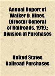 Annual Report of Walker D. Hines, Director General of Railroads, 1919.; Division of Purchases,1154942651,9781154942651
