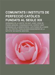 Comunitats i instituts de perfecció catòlics fundats al segle XIX Germanes de la Caritat de Sant Josep, Orde de Frares Menors,1232754889,9781232754886