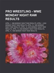 Pro Wrestling - WWE Monday Night RAW results April 1, 1996 Monday Night RAW results, April 1, 2002 Monday Night RAW results, April 10, 1995 Monday Night RAW results, April 10, 2000 Monday Night RAW results, April 10, 2006 Monday Night RAW results, April,1234666782,9781234666781