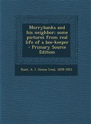 Merrybanks and his neighbor; some pictures from real life of a bee-keeper - Primary Source Edition,1294044788,9781294044789