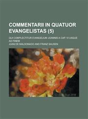 Commentarii in Quatuor Evangelistas; Qui Complectitur Evangelium Joannis a Cap. VI Usque Ad Finem (5 ),1234547678,9781234547677