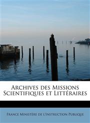 Archives des Missions Scientifiques et Littéraires,1241284512,9781241284510