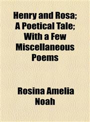 Henry and Rosa; A Poetical Tale; With a Few Miscellaneous Poems,1154452506,9781154452501