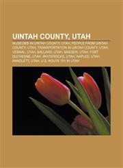 Uintah County, Utah Museums in Uintah County, Utah, People from Uintah County, Utah, Transportation in Uintah County, Utah, Vernal, Utah,1156625769,9781156625767