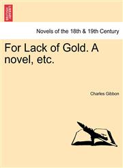 For Lack of Gold. a Novel, Etc.,1241367663,9781241367664