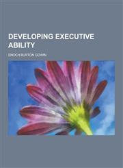 Developing Executive Ability,1230311149,9781230311142