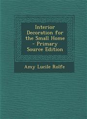 Interior Decoration for the Small Home - Primary Source Edition,1287351093,9781287351092