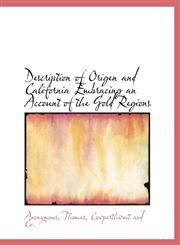 Description of Origen and California Embracing an Account of the Gold Regions,1140386255,9781140386254
