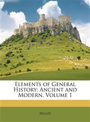 Elements of General History Ancient and Modern, Volume 1,1146784953,9781146784955