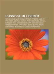 Russiske offiserer Abram Hanibal, Stanislav Petrov, Fredrik Karl av Preussen, Georgij Zjukov, Pjotr Wrangel, Mikhail Kutuzov,1232797995,9781232797999