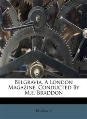 Belgravia, A London Magazine, Conducted By M.e. Braddon,1179868404,9781179868400
