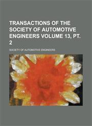 Transactions of the Society of Automotive Engineers Volume 13, PT. 2,1234132001,9781234132002