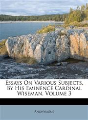 Essays On Various Subjects. By His Eminence Cardinal Wiseman, Volume 3,1174575778,9781174575778
