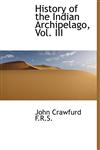 History of the Indian Archipelago, Vol. III,1116163403,9781116163407