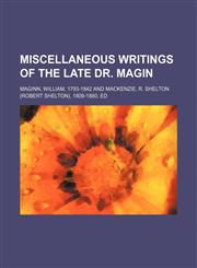 MISCELLANEOUS WRITINGS OF THE LATE DR. MAGIN,1130500977,9781130500974