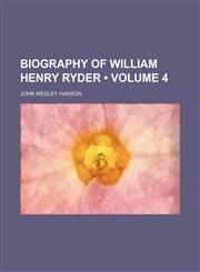 Biography of William Henry Ryder (Volume 4),1459051408,9781459051409